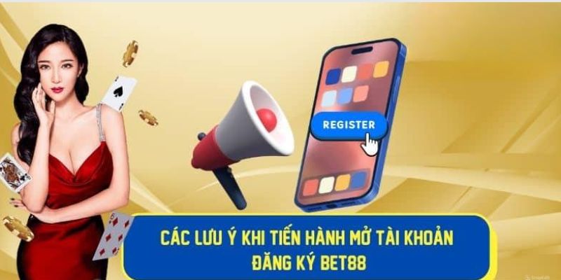 Những điểm note khi tạo tài khoản trên hệ thống bet88