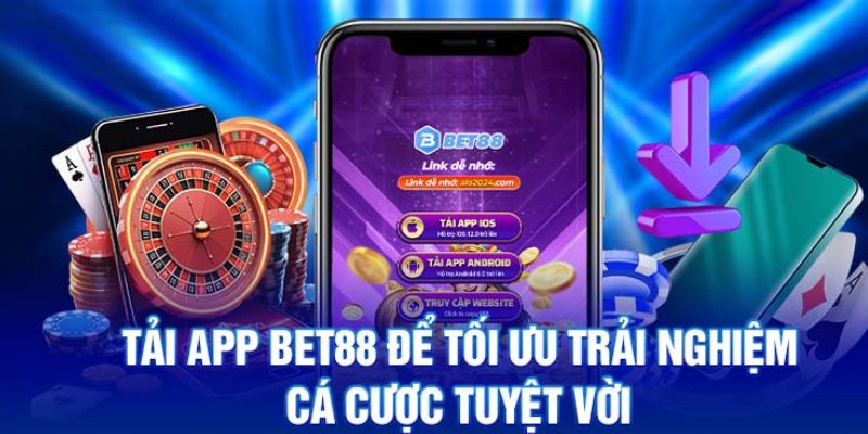 Tải app Bet88 - giải trí cực chất, trải nghiệm siêu hấp dẫn mỗi ngày